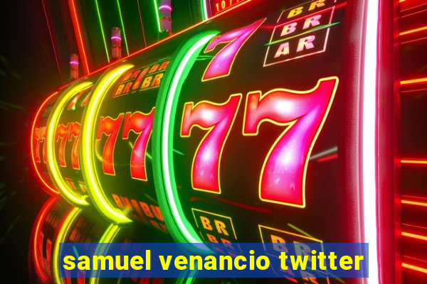 samuel venancio twitter