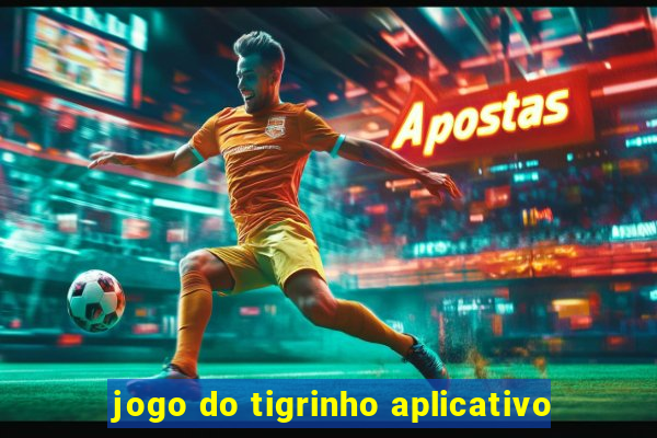 jogo do tigrinho aplicativo