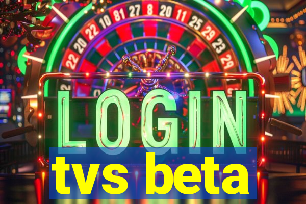 tvs beta