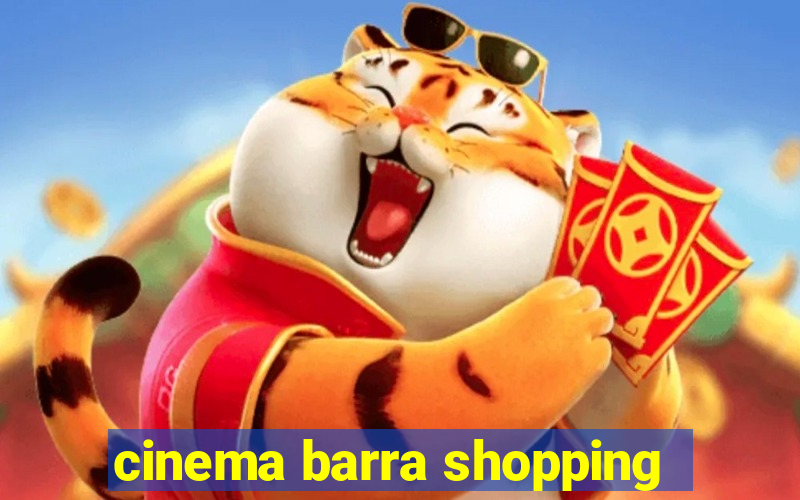 cinema barra shopping