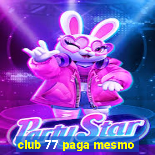 club 77 paga mesmo