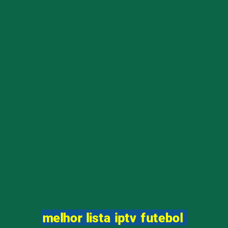 melhor lista iptv futebol