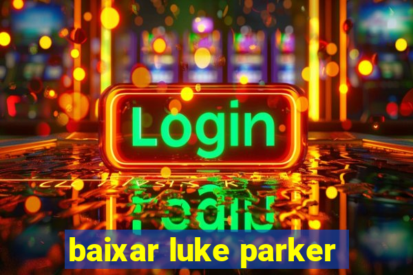 baixar luke parker