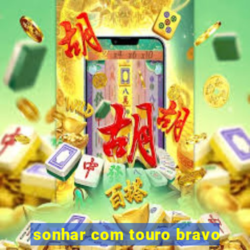 sonhar com touro bravo