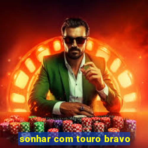 sonhar com touro bravo