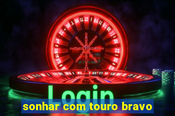 sonhar com touro bravo