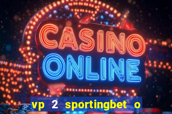 vp 2 sportingbet o que significa