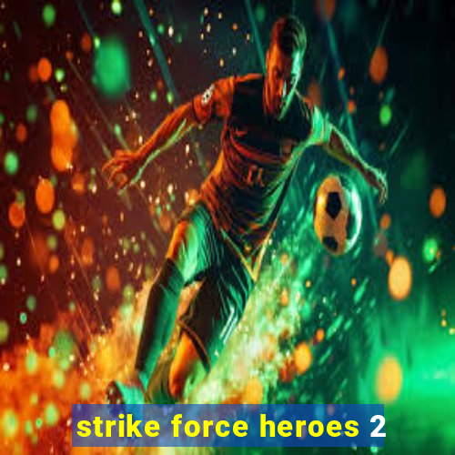 strike force heroes 2