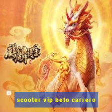 scooter vip beto carrero