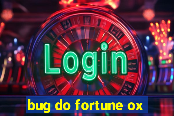 bug do fortune ox