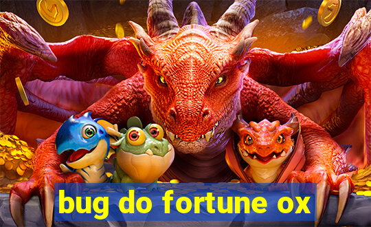 bug do fortune ox