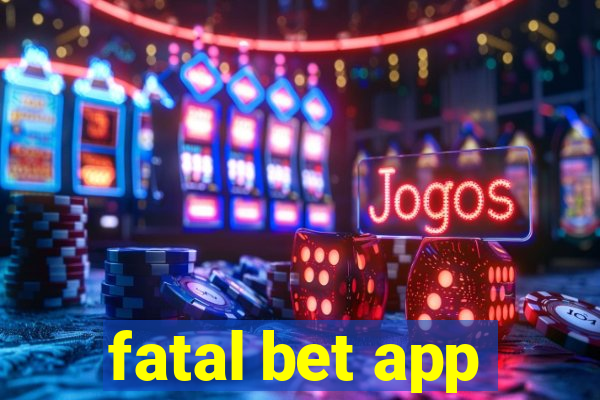 fatal bet app