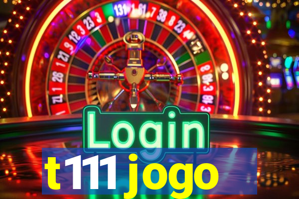 t111 jogo