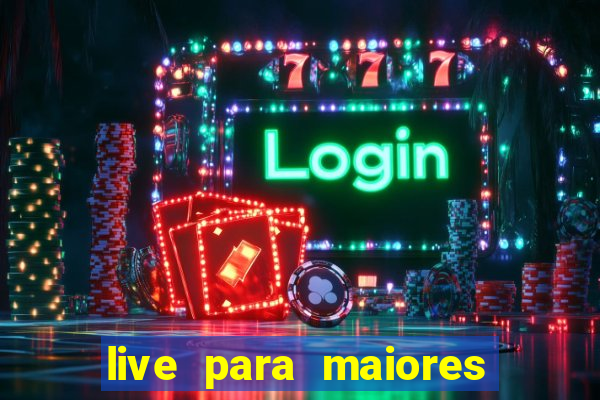 live para maiores de 18