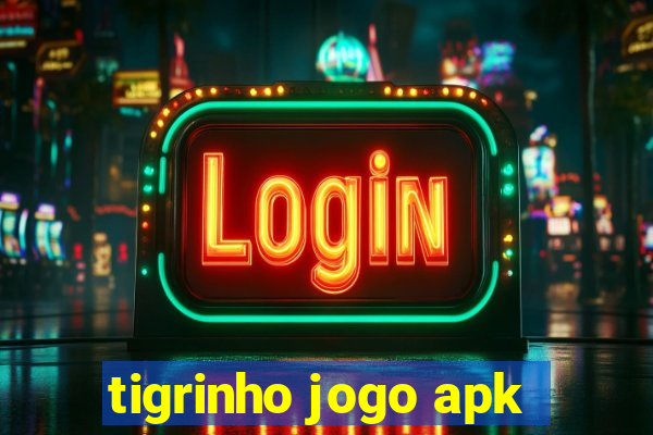 tigrinho jogo apk