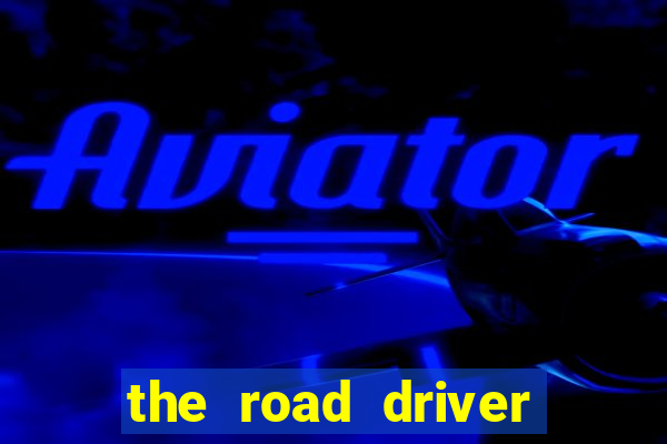 the road driver dinheiro infinito