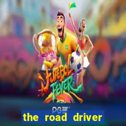 the road driver dinheiro infinito