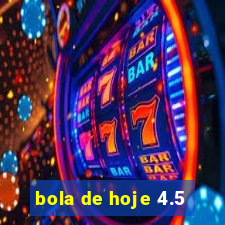 bola de hoje 4.5