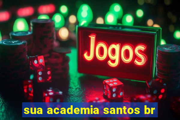 sua academia santos br