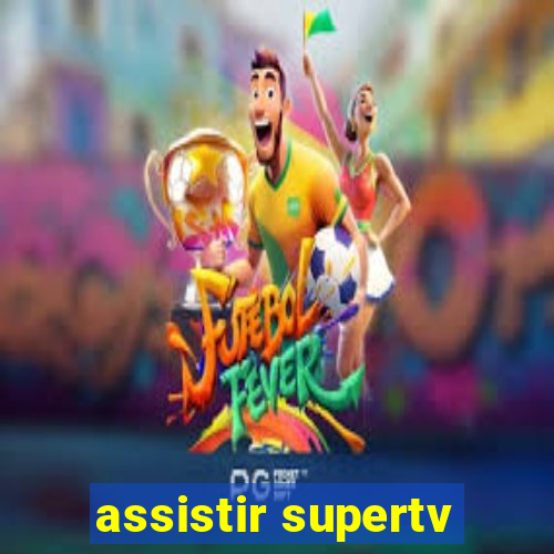 assistir supertv