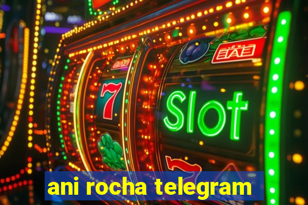 ani rocha telegram