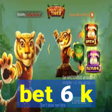 bet 6 k