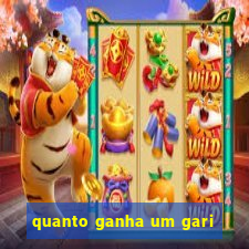 quanto ganha um gari