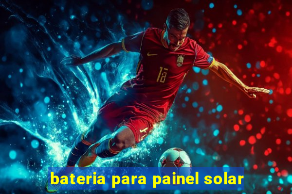 bateria para painel solar