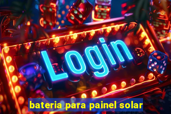 bateria para painel solar