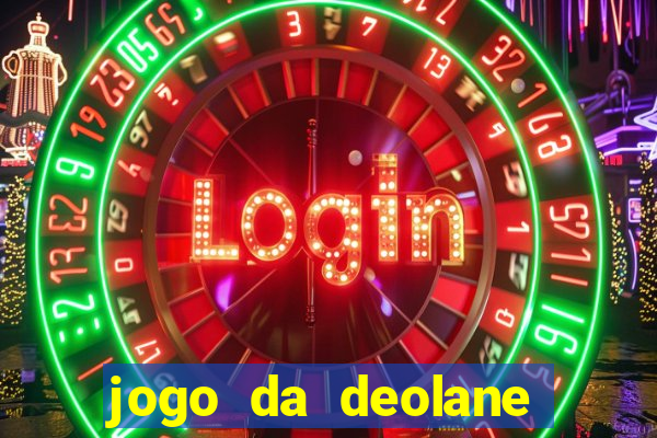 jogo da deolane que ganha dinheiro