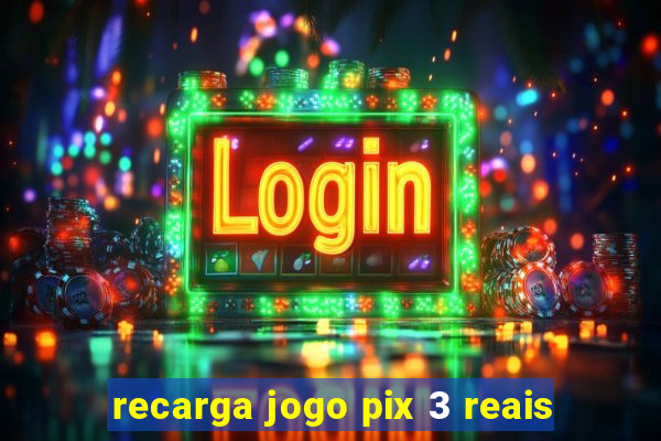 recarga jogo pix 3 reais