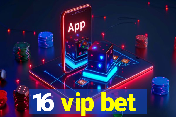 16 vip bet