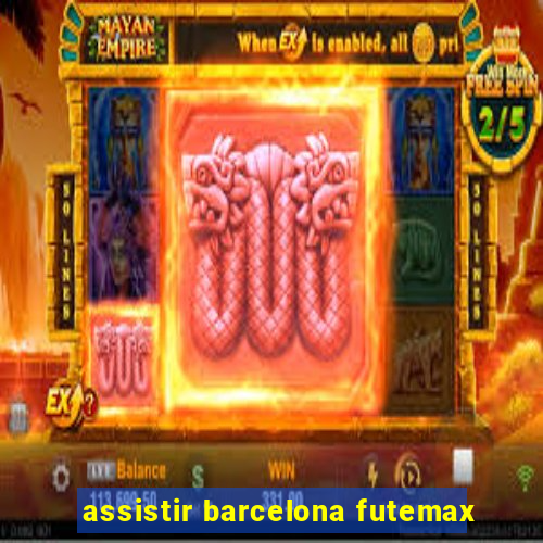 assistir barcelona futemax