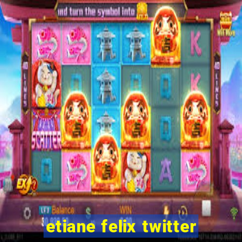 etiane felix twitter