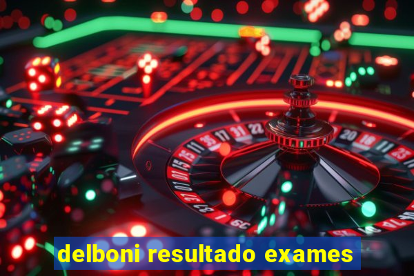 delboni resultado exames