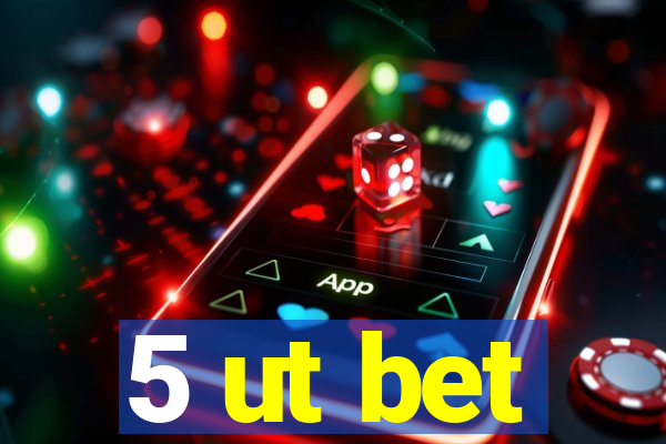 5 ut bet