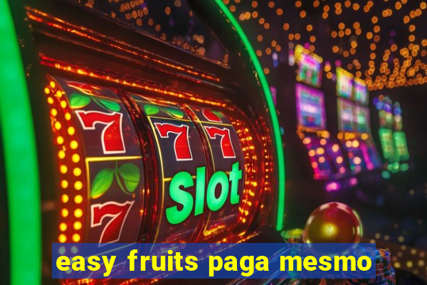 easy fruits paga mesmo