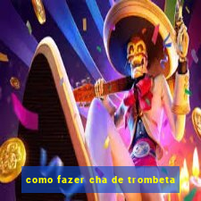 como fazer cha de trombeta