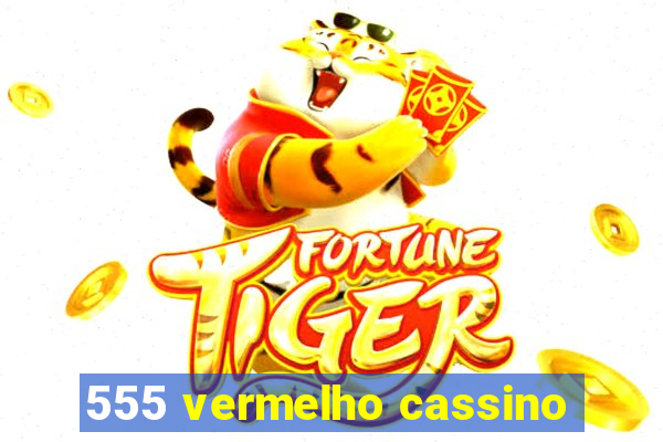 555 vermelho cassino