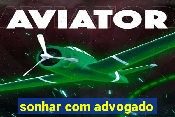 sonhar com advogado