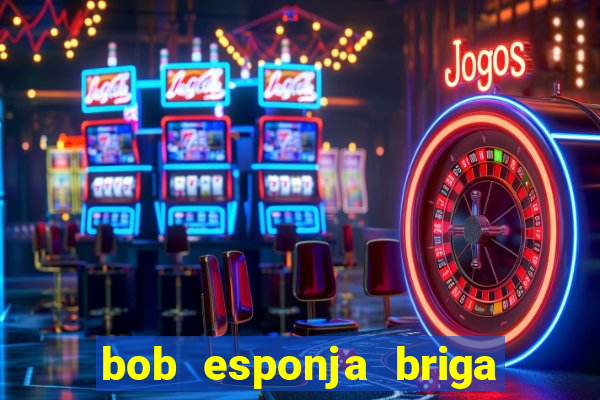 bob esponja briga nos corais