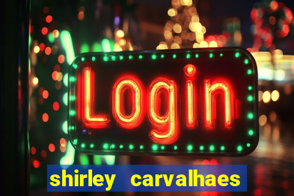 shirley carvalhaes porto seguro