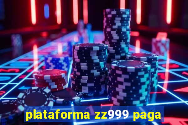 plataforma zz999 paga