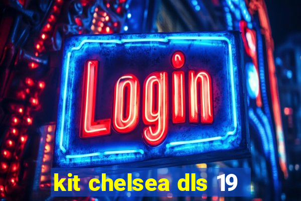 kit chelsea dls 19