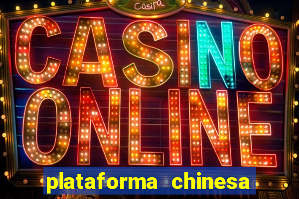 plataforma chinesa para ganhar dinheiro