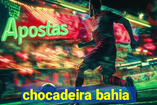 chocadeira bahia