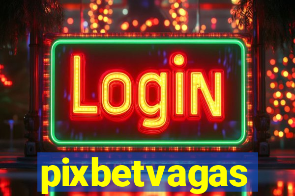 pixbetvagas