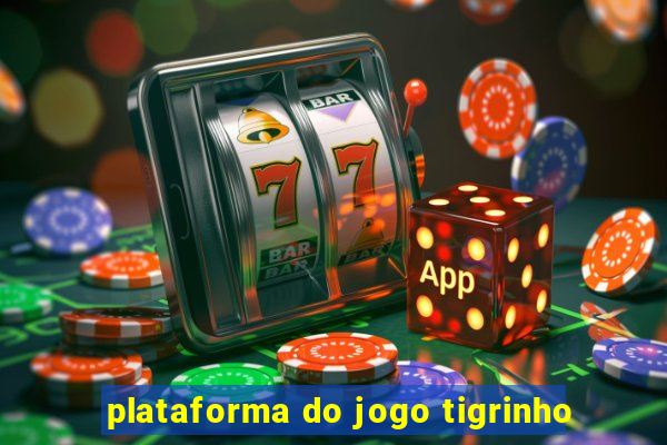 plataforma do jogo tigrinho