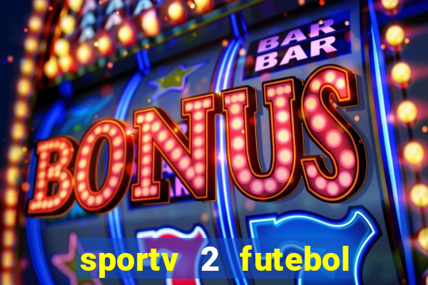 sportv 2 futebol play hd