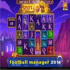 football manager 2014